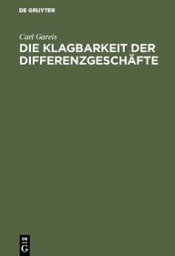 Title: Die Klagbarkeit der Differenzgeschäfte, Author: Carl Gareis