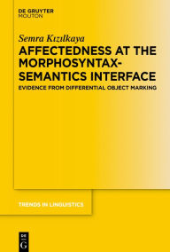 Title: Affectedness at the Morphosyntax-Semantics Interface: Evidence from Differential Object Marking, Author: Semra Kizilkaya