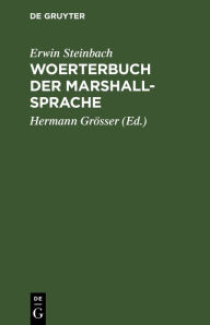 Title: Woerterbuch der Marshall-Sprache: Teil 1: Marshall-Deutsch. Teil 2: Deutsch-Marshall, Author: Erwin Steinbach