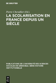 Title: La Scolarisation en France depuis un siècle: Colloque tenu à Grenoble en mai 1968, Author: Pierre Chevallier