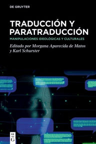 Title: Traducción y paratraducción: Manipulaciones ideológicas y culturales, Author: Morgana Aparecida de Matos