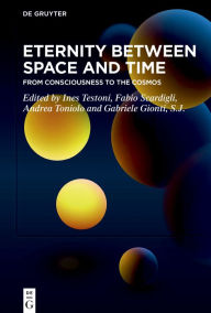 Title: Eternity Between Space and Time: From Consciousness to the Cosmos, Author: Ines Testoni