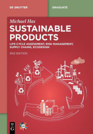 Title: Sustainable Products: Life Cycle Assessment, Risk Management, Supply Chains, Eco-Design, Author: Michael Has