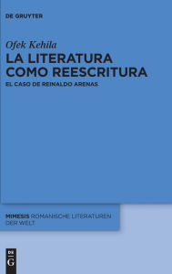 Title: La literatura como reescritura: El caso de Reinaldo Arenas, Author: Ofek Kehila