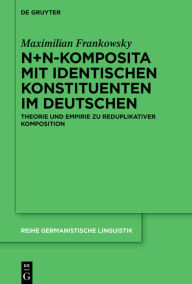 Title: N+N-Komposita mit identischen Konstituenten im Deutschen: Theorie und Empirie zu reduplikativer Komposition, Author: Maximilian Frankowsky