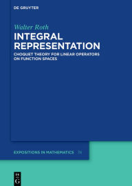 Title: Integral Representation: Choquet Theory for Linear Operators on Function Spaces, Author: Walter Roth