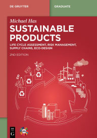 Title: Sustainable Products: Life Cycle Assessment, Risk Management, Supply Chains, Ecodesign, Author: Michael Has