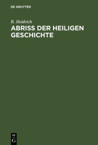 Title: Abriß der Heiligen Geschichte, Author: R. Heidrich