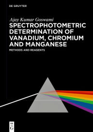 Title: Spectrophotometric Determination of Vanadium, Chromium and Manganese: Reagents and Methods, Author: Ajay Kumar Goswami