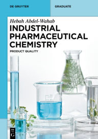 Title: Industrial Pharmaceutical Chemistry: Product Quality, Author: Hebah Abdel-Wahab