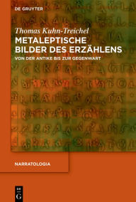 Title: Metaleptische Bilder des Erzählens: Von der Antike bis zur Gegenwart, Author: Thomas Kuhn-Treichel