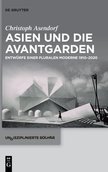 Asien und die Avantgarden: Entwürfe einer pluralen Moderne 1910-2020