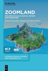 Title: Zoomland: Exploring Scale in Digital History and Humanities, Author: Florentina Armaselu