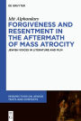 Forgiveness and Resentment in the Aftermath of Mass Atrocity: Jewish Voices in Literature and Film