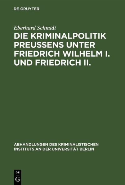 Die Kriminalpolitik Preußens unter Friedrich Wilhelm I. und Friedrich II.