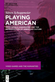 Title: Playing American: Open-World Videogames and the Reproduction of American Culture, Author: Sören Schoppmeier