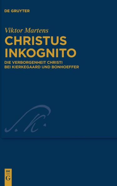 Christus inkognito: Die Verborgenheit Christi bei Kierkegaard und Bonhoeffer