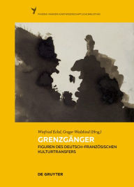 Title: Grenzgänger: Figuren des deutsch-französischen Kulturtransfers, Author: Winfried Eckel