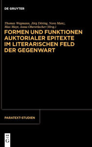 Title: Formen und Funktionen auktorialer Epitexte im literarischen Feld der Gegenwart, Author: Thomas Wegmann