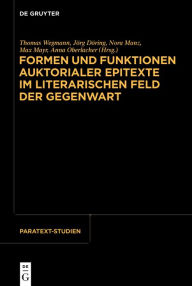 Title: Formen und Funktionen auktorialer Epitexte im literarischen Feld der Gegenwart, Author: Thomas Wegmann