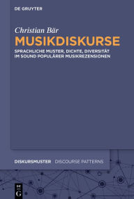 Title: Musikdiskurse: Sprachliche Muster, Dichte, Diversität im Sound populärer Musikrezensionen, Author: Christian Bär