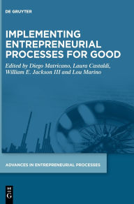 Title: Implementing Entrepreneurial Processes for Good, Author: Diego Matricano