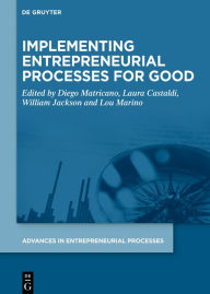 Title: Implementing Entrepreneurial Processes for Good, Author: Diego Matricano