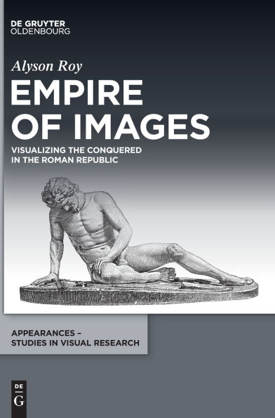 Empire of Images: Visualizing the Conquered in the Roman Republic