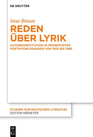 Title: Reden über Lyrik: Autorkonstitution in Frankfurter Poetikvorlesungen von 1959 bis 1989, Author: Insa Braun