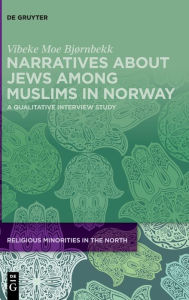 Title: Narratives about Jews among Muslims in Norway: A qualitative interview study, Author: Vibeke Moe Bjørnbekk