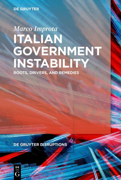 Italian Government Instability: Roots, Drivers, and Remedies