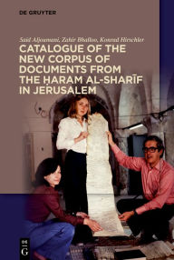 Title: Catalogue of the New Corpus of Documents from the ?aram al-sharif in Jerusalem, Author: Said Aljoumani