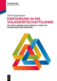 Title: Einführung in die Volkswirtschaftslehre: Mit Marx, Menger und Marshall durch die Grundlagen der Ökonomie, Author: Dirk Kuttenkeuler