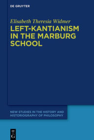 Title: Left-Kantianism in the Marburg School, Author: Elisabeth Theresia Widmer