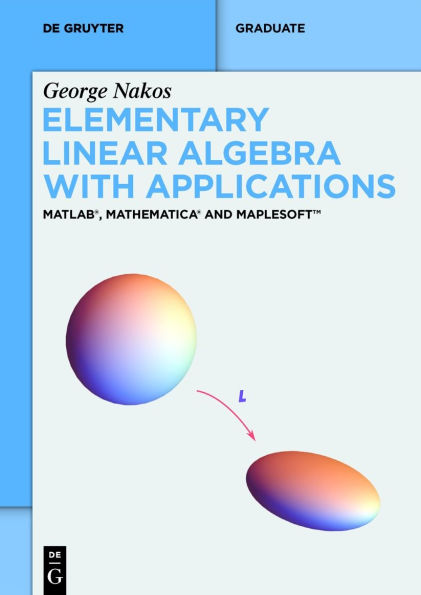 Elementary Linear Algebra with Applications: MATLAB®, Mathematica® and MaplesoftT