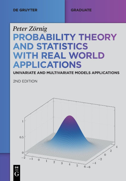 Probability Theory and Statistics with Real World Applications: Univariate Multivariate Models Applications