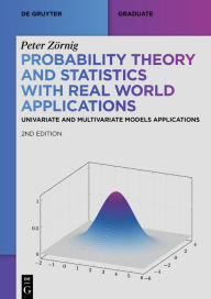 Title: Probability Theory and Statistics with Real World Applications: Univariate and Multivariate Models Applications, Author: Peter Zörnig