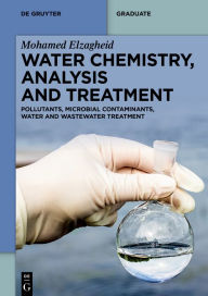 Title: Water Chemistry, Analysis and Treatment: Pollutants, Microbial Contaminants, Water and Wastewater Treatment, Author: Mohamed Elzagheid