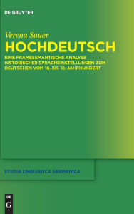 Title: Hochdeutsch: Eine framesemantische Analyse historischer Spracheinstellungen zum Deutschen im 16. bis 18. Jahrhundert, Author: Verena Sauer