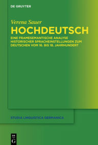 Title: Hochdeutsch: Eine framesemantische Analyse historischer Spracheinstellungen zum Deutschen vom 16. bis 18. Jahrhundert, Author: Verena Sauer