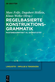 Title: Regelbasierte Konstruktionsgrammatik: Musterbasiertheit vs. Idiomatizität, Author: Marc Felfe