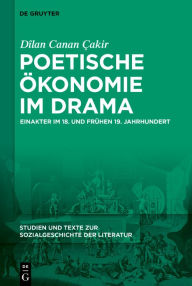 Title: Poetische Ökonomie im Drama: Einakter im 18. und frühen 19. Jahrhundert, Author: Dîlan Canan Çakir
