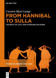 Title: From Hannibal to Sulla: The Birth of Civil War in Republican Rome, Author: Carsten Hjort Lange