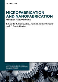 Title: Microfabrication and Nanofabrication: Precision Manufacturing, Author: Kanak Kalita