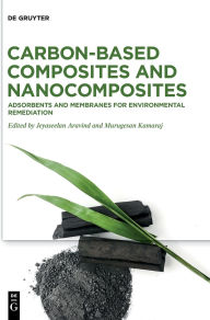 Title: Carbon-based Composites and Nanocomposites: Adsorbents and Membranes for Environmental Remediation, Author: Jeyaseelan Aravind