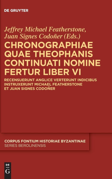Chronographiae quae Theophanis Continuati nomine fertur Liber VI: Recensuerunt anglice verterunt indicibus instruxerunt Michael Featherstone et Juan Signes Codoñer