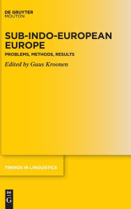 Title: Sub-Indo-European Europe: Problems, Methods, Results, Author: Guus Kroonen