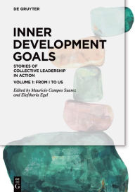 Title: Inner Developments Goals: Stories of Collective Leadership in Action, Volume 1: From I to Us, Author: Mauricio Campos Suarez