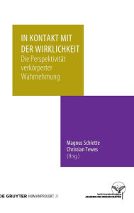 Title: In Kontakt mit der Wirklichkeit: Die Perspektivität verkörperter Wahrnehmung, Author: Magnus Schlette