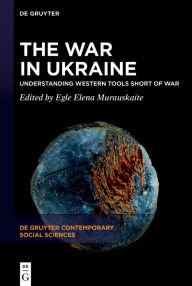 Title: The War in Ukraine: Understanding Western Tools Short of War, Author: Egle Elena Murauskaite